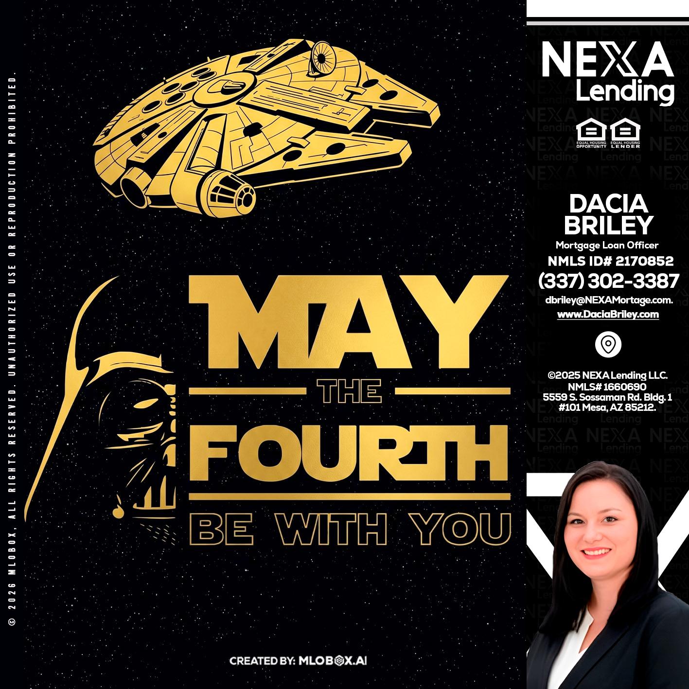 MAY THE FOURTH - Dacia Briley -Mortgage Loan Originator